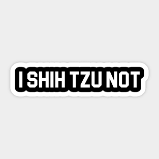 I Shih Tzu Not Sticker